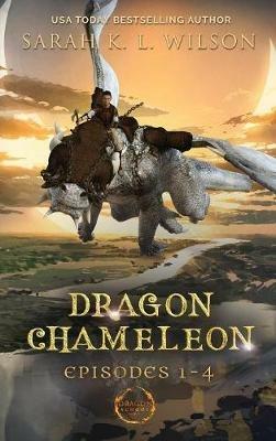 Dragon Chameleon: Episodes 1-4 - Sarah K L Wilson - cover
