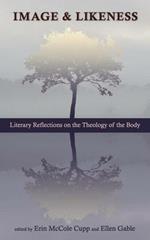 Image and Likeness: Literary Reflections on the Theology of the Body
