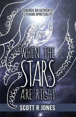 When the Stars Are Right: Towards an Authentic R'Lyehian Spirituality - Scott R Jones - cover