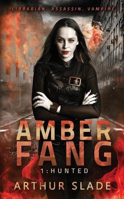 Amber Fang: The Hunted - Arthur Slade - cover