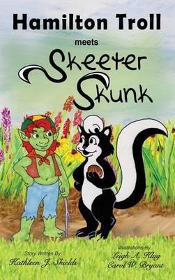 Hamilton Troll Meets Skeeter Skunk - Kathleen J Shields - cover