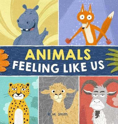 Animals Feeling Like Us: Book of Expressions and Feelings - R M Smith - cover
