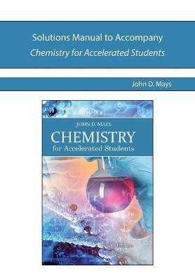 Solutions Manual to Accompany Chemistry for Accelerated Students - John Mays - cover
