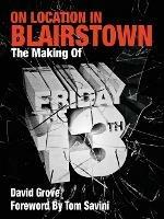 On Location In Blairstown: The Making of Friday the 13th - David Grove - cover