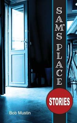 Sam's Place: Stories - Bob Mustin - cover