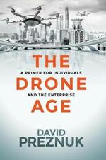 The Drone Age: A Primer for Individuals and the Enterprise
