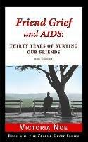 Friend Grief and AIDS: Thirty Years of Burying Our Friends - Victoria Noe - cover