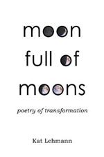 Moon Full of Moons: Poetry of Transformation