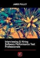 Interviewing & Hiring Software Performance Test Professionals - James L Pulley - cover