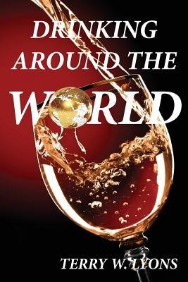 Drinking Around the World - Terry W Lyons - cover