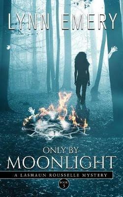 Only by Moonlight: A Lashaun Rousselle Mystery - Lynn Emery - cover