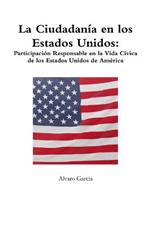 La Ciudadan?a en los Estados Unidos: Participaci?n Responsable en la Vida C?vica de los Estados Unidos de Am?rica