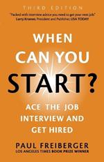 When Can You Start? Ace the Job Interview and Get Hired, Third Edition