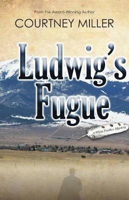 Ludwig's Fugue: A White Feather Mystery - Courtney Miller - cover