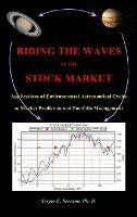 Riding the Waves of the Stock Market: Applications of Environmental Astronomical Cycles to Market Prediction and Portfolio Management - Sergio E Serrano - cover