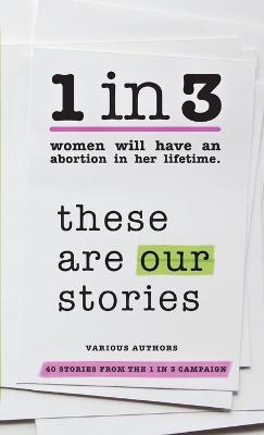 1 in 3: These Are Our Stories - Various Authors - cover