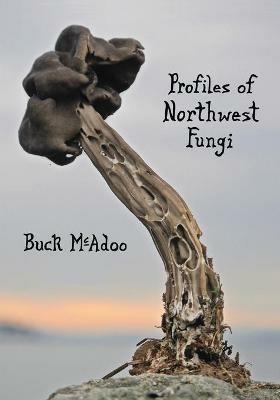 Profiles of Northwest Fungi - Buck McAdoo - cover