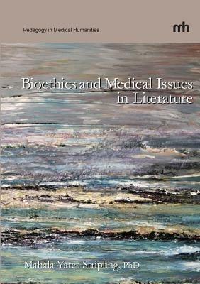 Bioethics and Medical Issues in Literature - Mahala Yates Stripling - cover