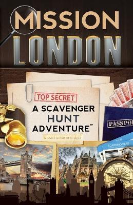 Mission London: A Scavenger Hunt Adventure: (Travel Book For Kids) - Catherine Aragon - cover