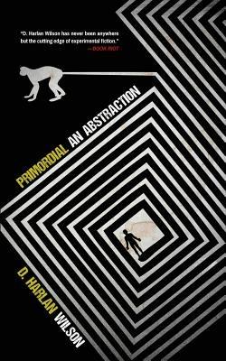 Primordial: An Abstraction - D Harlan Wilson - cover