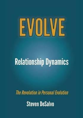 Relationship Dynamics: The Revolution in Personal Evolution - Steven DeSalvo - cover