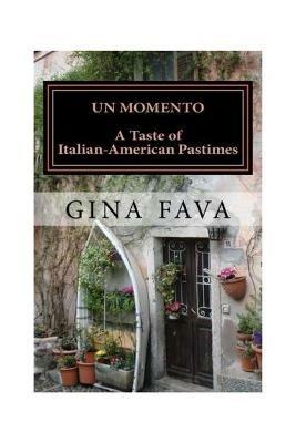 Un Momento: A Taste of Italian-American Pastimes - Gina Fava - cover