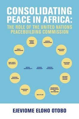 Consolidating Peace in Africa: The Role of the United Nations Peacebuilding Commission - Ejeviome Eloho Otobo - cover