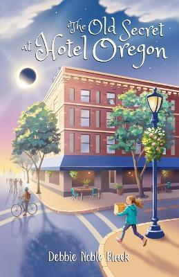 The Old Secret at Hotel Oregon - Debbie Noble Black - cover