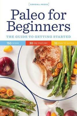 Paleo for Beginners: The Guide to Getting Started - Sonoma Press - cover