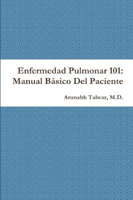 Enfermedad Pulmonar 101: Manual Basico Del Paciente - Arunabh Talwar - cover