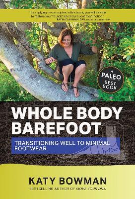 Whole Body Barefoot: Transitioning Well to Minimal Footwear - Katy Bowman - cover