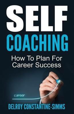 Self Coaching: How To Plan For Career Success - Delroy Constantine-Simms - cover