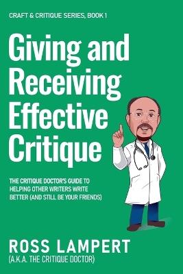 Giving and Receiving Effective Critique - Ross Lampert A K a the Critiqu Doctor - cover