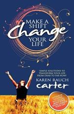 Make A Shift, Change Your Life: Simple Solutions to Transform Your Life From Drab to Fab Now!
