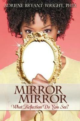 Mirror, Mirror: What Reflection Do You See? - Adriene B Wright - cover