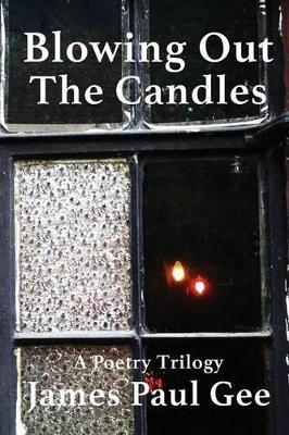 Blowing Out the Candles: A Poetry Trilogy - James Paul Gee - cover