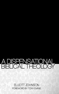 A Dispensational Biblical Theology - Elliott Johnson - cover