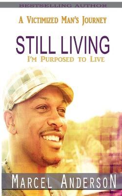 Still Living: A Victimized Man's Journey - Marcel Anderson - cover