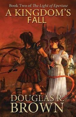 A Kingdom's Fall (The Light of Epertase, Book two) - Douglas R. Brown - cover
