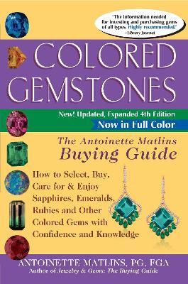 Colored Gemstones 4th Edition: The Antoinette Matlins Buying Guide-How to Select, Buy, Care for & Enjoy Sapphires, Emeralds, Rubies and Other Colored Gems with Confidence and Knowledge - Antoinette Matlins - cover