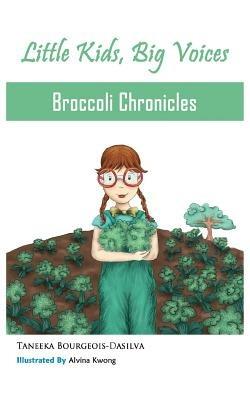 Broccoli Chronicles (Little Kids, Big Voices, Book 1) - Taneeka Bourgeois-Dasilva - cover