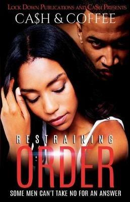 Restraining Order: Some Men Can't Take No For An Answer - Ca$h,Coffee - cover