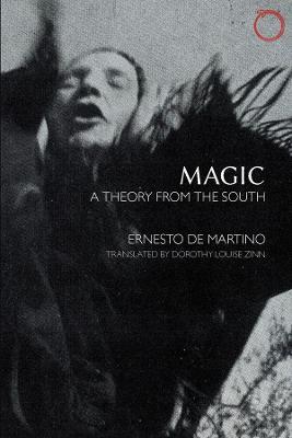 Magic – A Theory from the South - Ernesto De Martino,Dorothy Louise Zinn - cover
