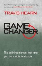 Game Changer: The Defining Moment That Takes You from Trials to Triumph