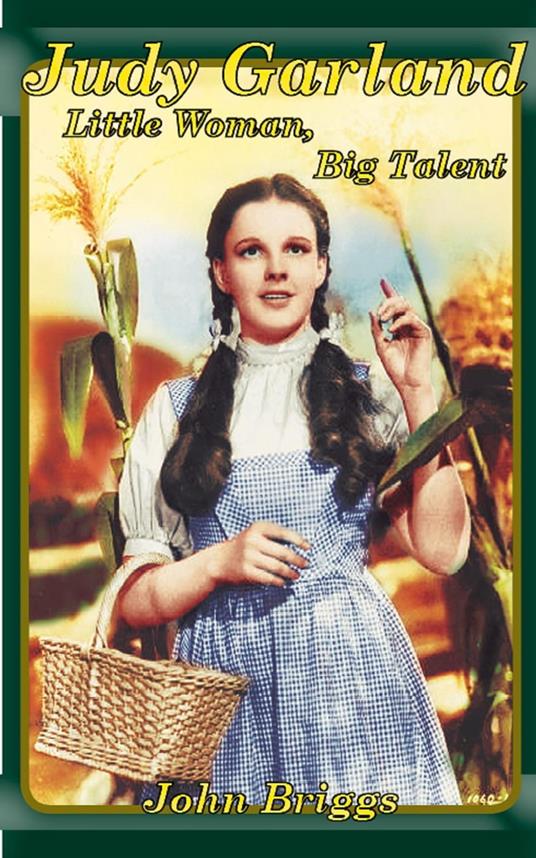 Judy Garland: Little Woman, Big Talent - John Briggs - ebook