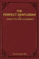 The Perfect Gentleman or Etiquette and Eloquence (Paperback) - A Gentleman - cover