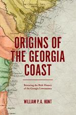 Origins of the Georgia Coast: Retracing the Rich History of the Georgia Lowcountry