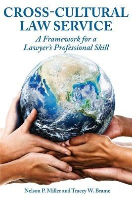 Cross-Cultural Law Service: A Framework for a Lawyer's Professional Skill - Nelson P Miller,Tracey W Brame - cover