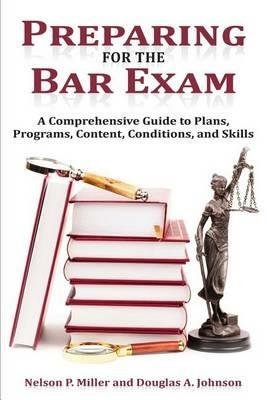 Preparing for the Bar Exam: A Comprehensive Guide to Plans, Programs, Content, Conditions, and Skills - Nelson P Miller,Douglas A Johnson - cover