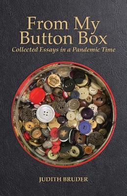 From My Button Box: Collected Essays in a Pandemic Time - Judith Bruder - cover
